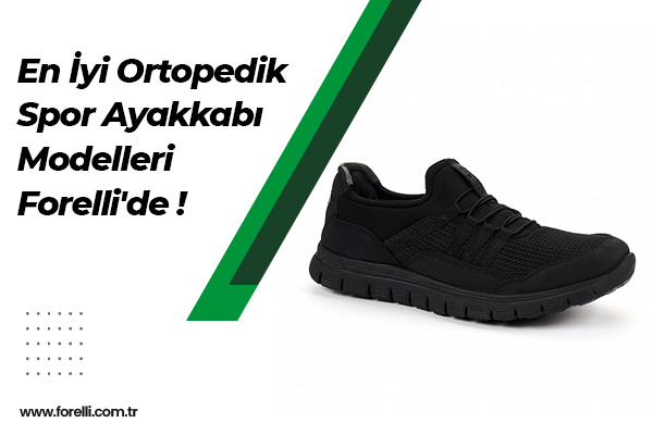 En İyi Ortopedik Spor Ayakkabı Modelleri Forelli'de !