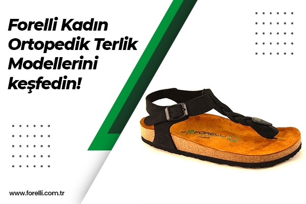 Forelli Kadın Ortopedik Terlik Modellerini Keşfedin!